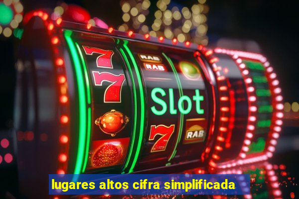 lugares altos cifra simplificada